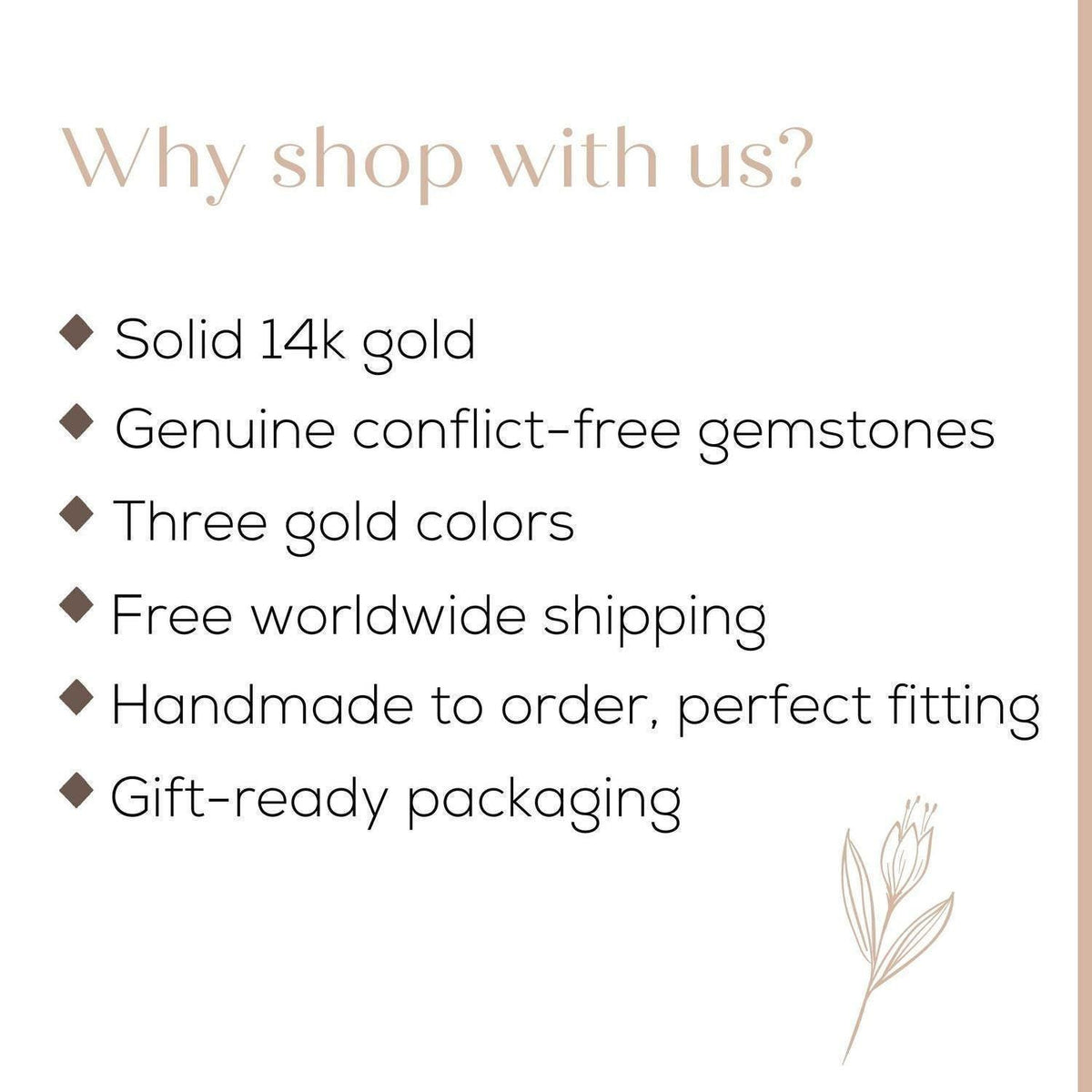 a list of reasons why someone might choose to shop with a particular business, including the quality of 14k gold, conflict-free gemstones, three gold colors, free worldwide shipping, handmade to order, and gift-ready packaging.