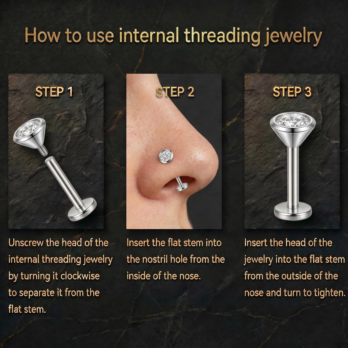 The image is a step-by-step guide on how to use internal threading jewelry, specifically nose rings. It shows three different stages of the process, with the first step being to unscrew the head of the internal threading jewelry and then inserting the flat stem into the nostril hole from the inside of the nose. The final step involves turning the nose up and then turning it back down to separate the flat stem from the nose and to secure the nose ring.