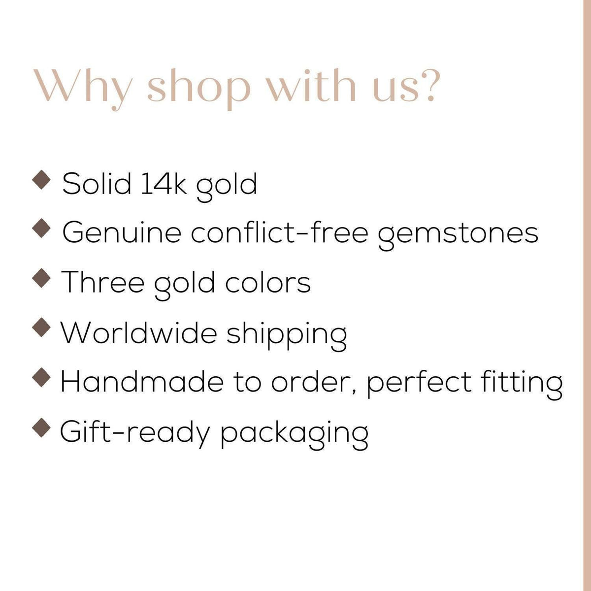 a list of reasons why someone might choose to shop with a particular business, including the quality of 14k gold, conflict-free gemstones, three gold colors, worldwide shipping, handmade to order, and gift-ready packaging.